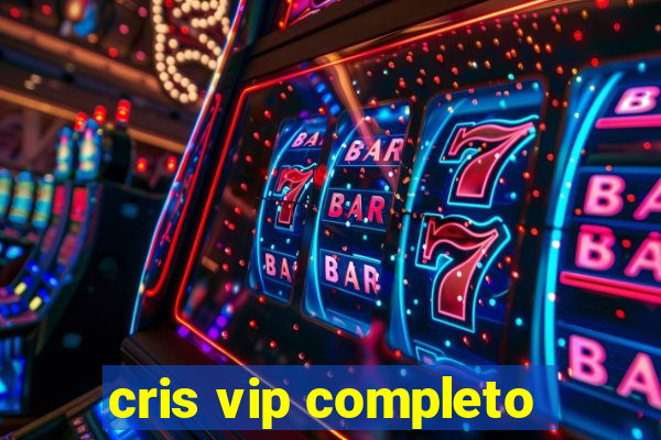 cris vip completo